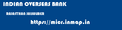 INDIAN OVERSEAS BANK  RAJASTHAN JAISALMER    micr code